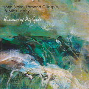 CD album "Humours of Highgate" with John Blake, Lamond Gillespie and Mick Leahy.