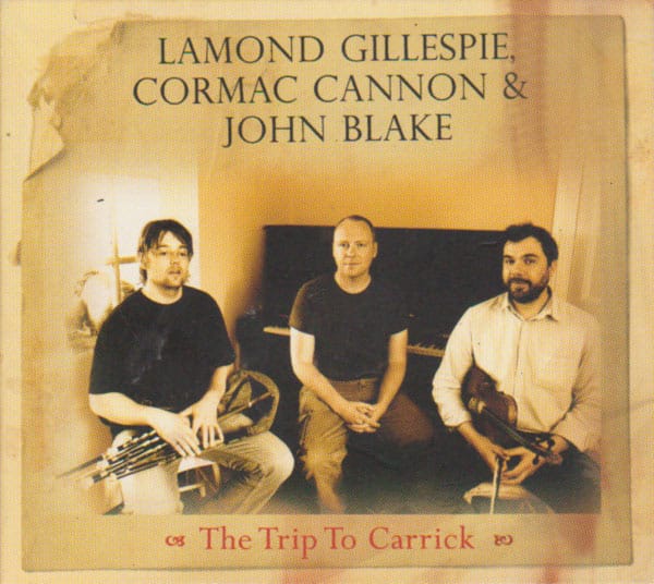 CD abum the Trip to Carrick, acclaimed traditional Irish folk music with with Lamond Gillespie, Cormac Cannon and John Blake